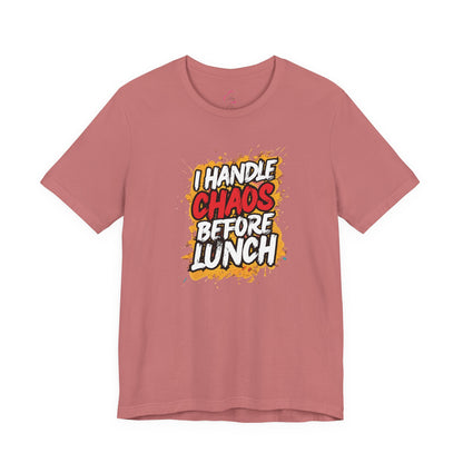 I handle chaos before lunch T-shirt