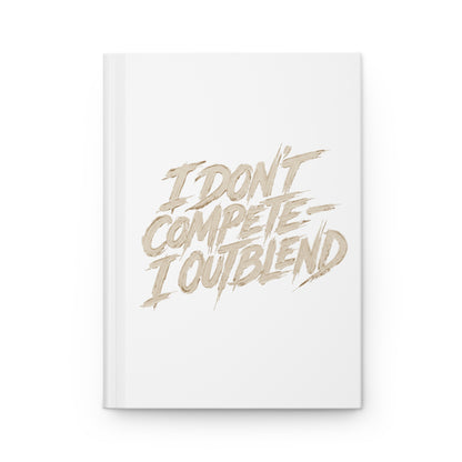 I don't compete I out blend Hardcover Journal