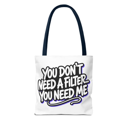 You don't need a filter you need me Tote Bag