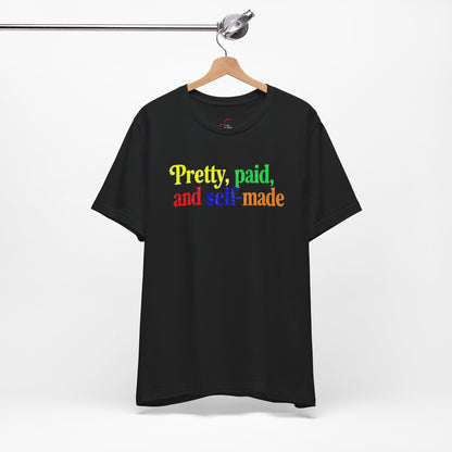 Pretty, paid, and self-made T-shirt
