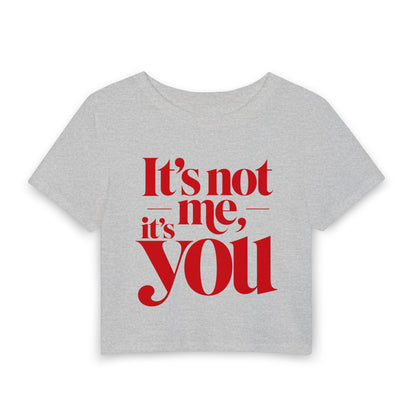 It's not me, it's you Crop Tee