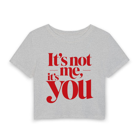 It's not me, it's you Crop Tee