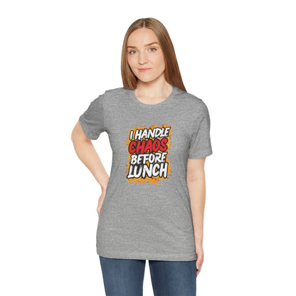 I handle chaos before lunch T-shirt