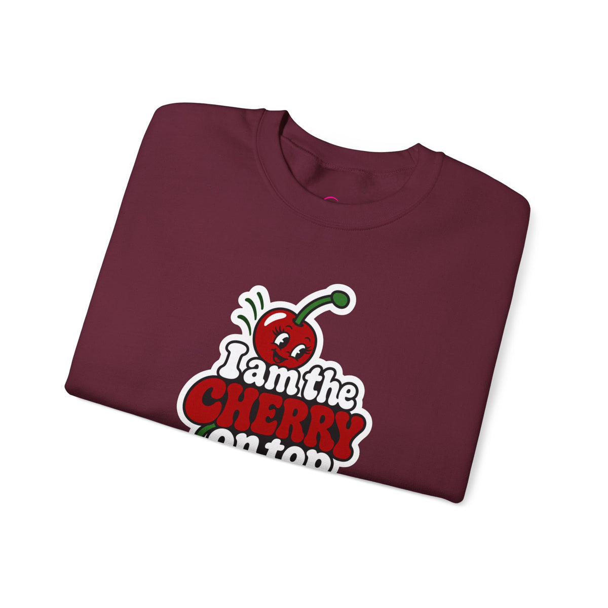 I am the cherry on top Sweatshirt
