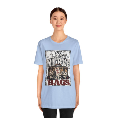 My last nerve packed it's bags T-shirt