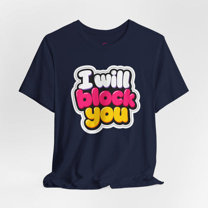 I will block you T-shirt