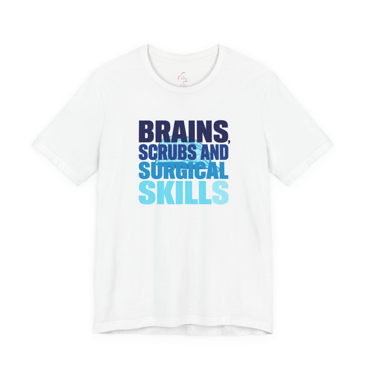 Brains, scrubs and surgical skills blue T-shirt