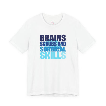Brains, scrubs and surgical skills blue T-shirt