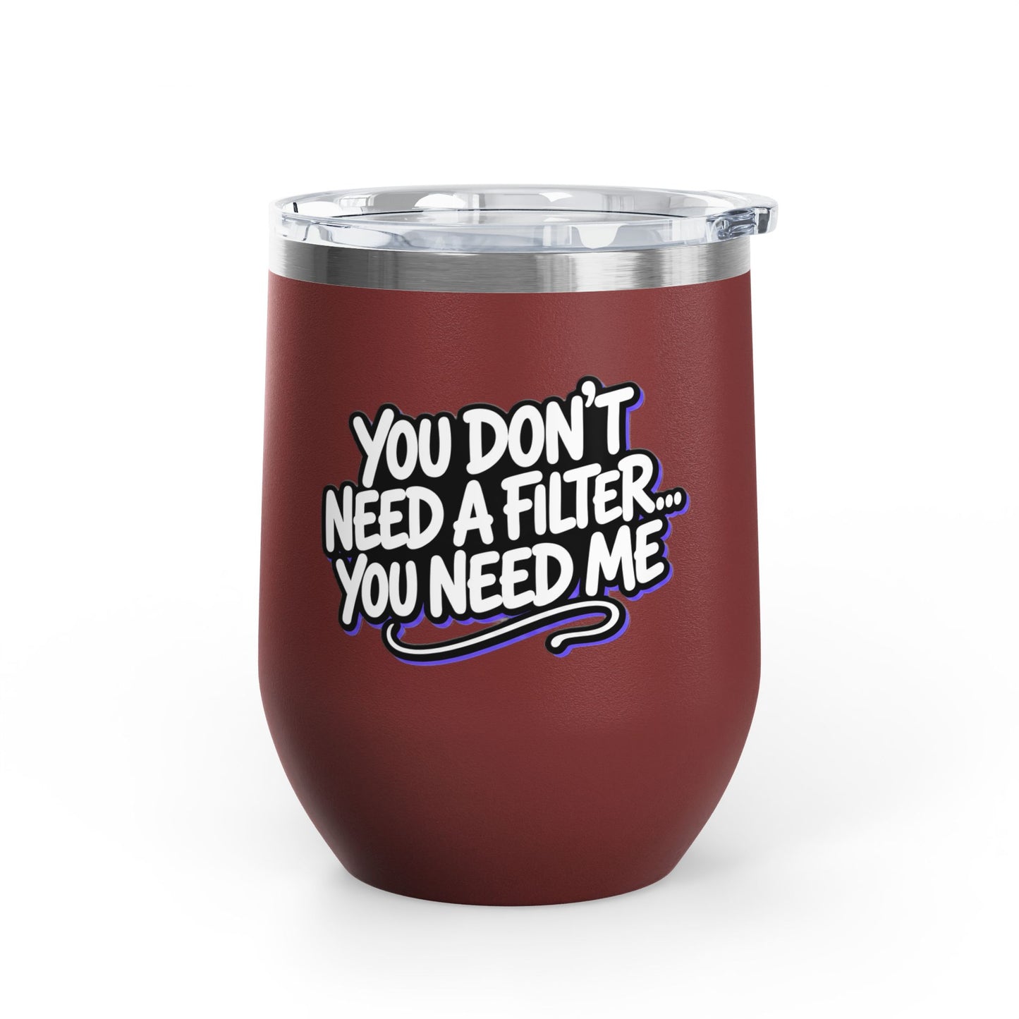 You don't need a filter you need me Tumbler
