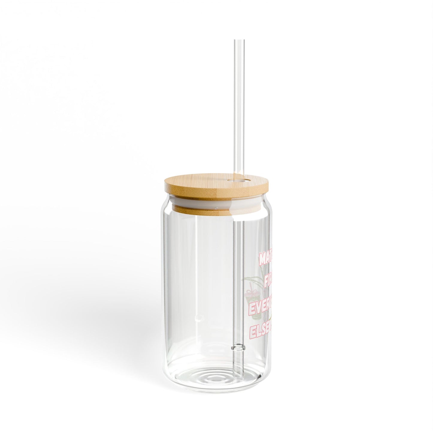 Matcha First Everything Else Later Sipper Glass
