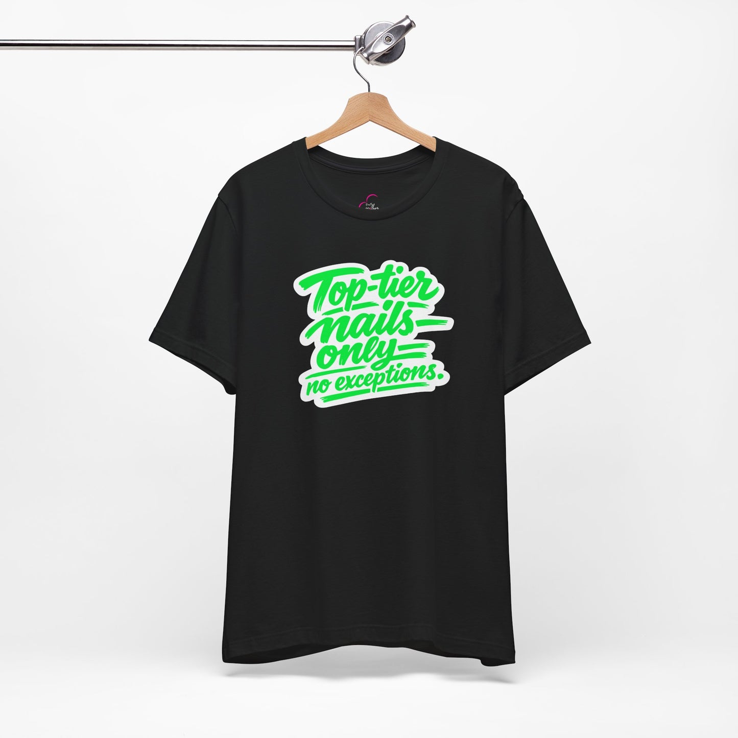Top-tier nails only no exceptions T-shirt