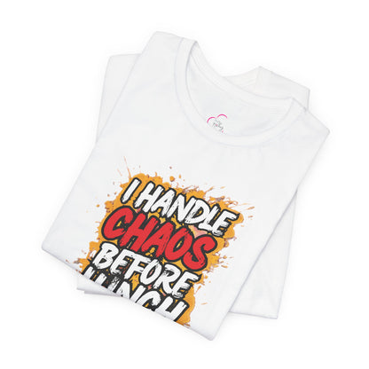 I handle chaos before lunch T-shirt