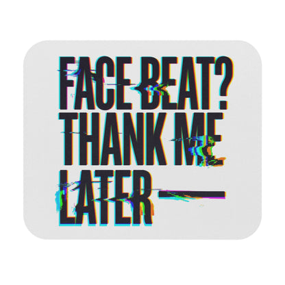 Face beat? Thank me later Mouse Pad