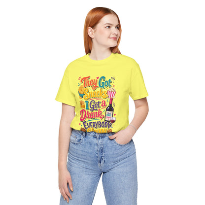 They got snacks. I got a drank. Everybody happy T-shirt