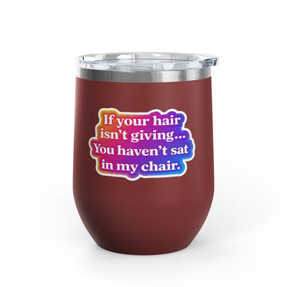 If your hair isn't giving you haven't sat in my chair Tumbler
