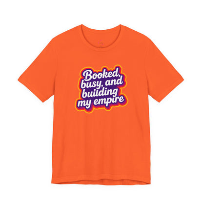 Booked, busy, and building my empire T-shirt