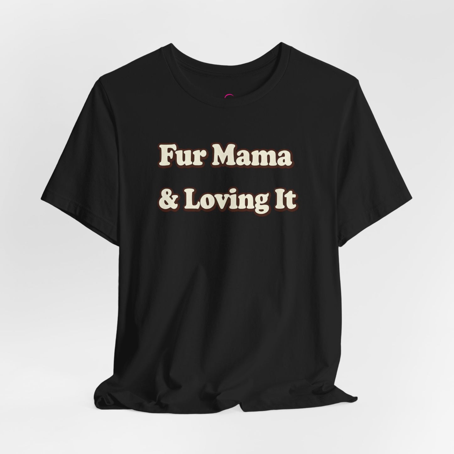 Fur mama & loving it T-shirt