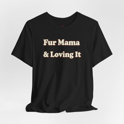 Fur mama & loving it T-shirt