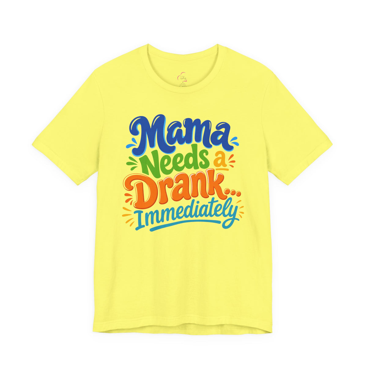 Mama needs a drank immediately T-shirt