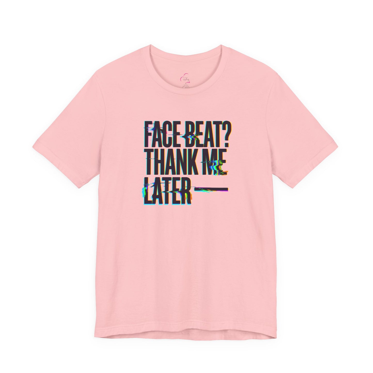 Face beat? Thank me later T-shirt