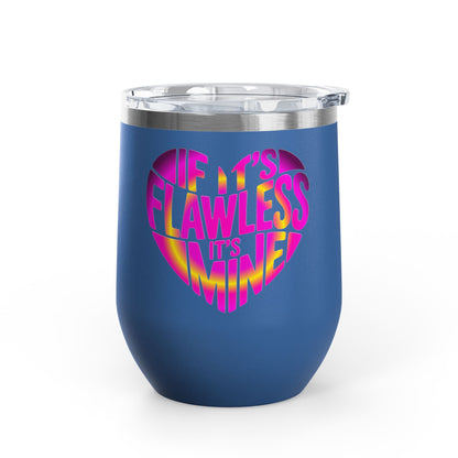 If it's flawless it's mine Tumbler