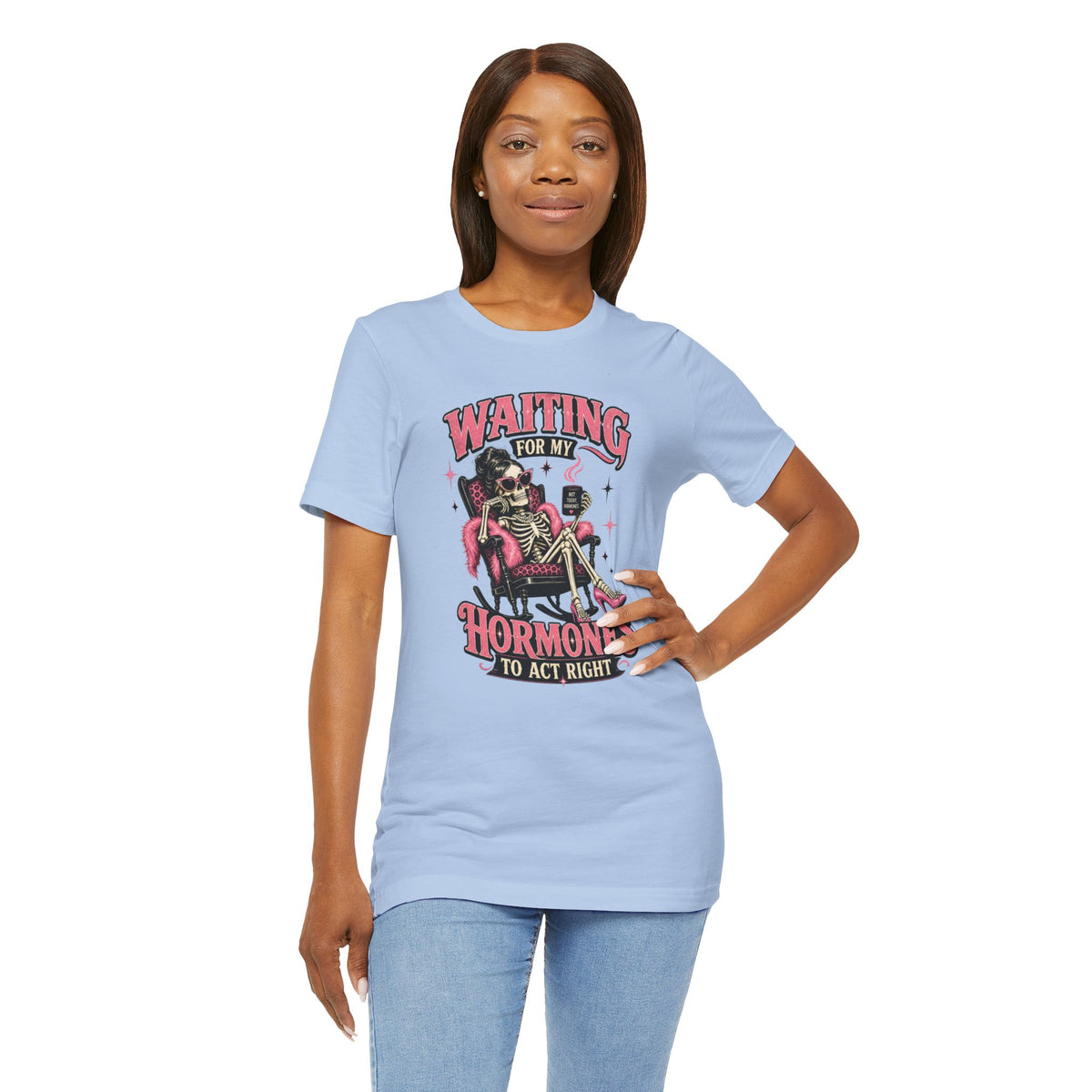 Waiting for my hormones to act right T-shirt