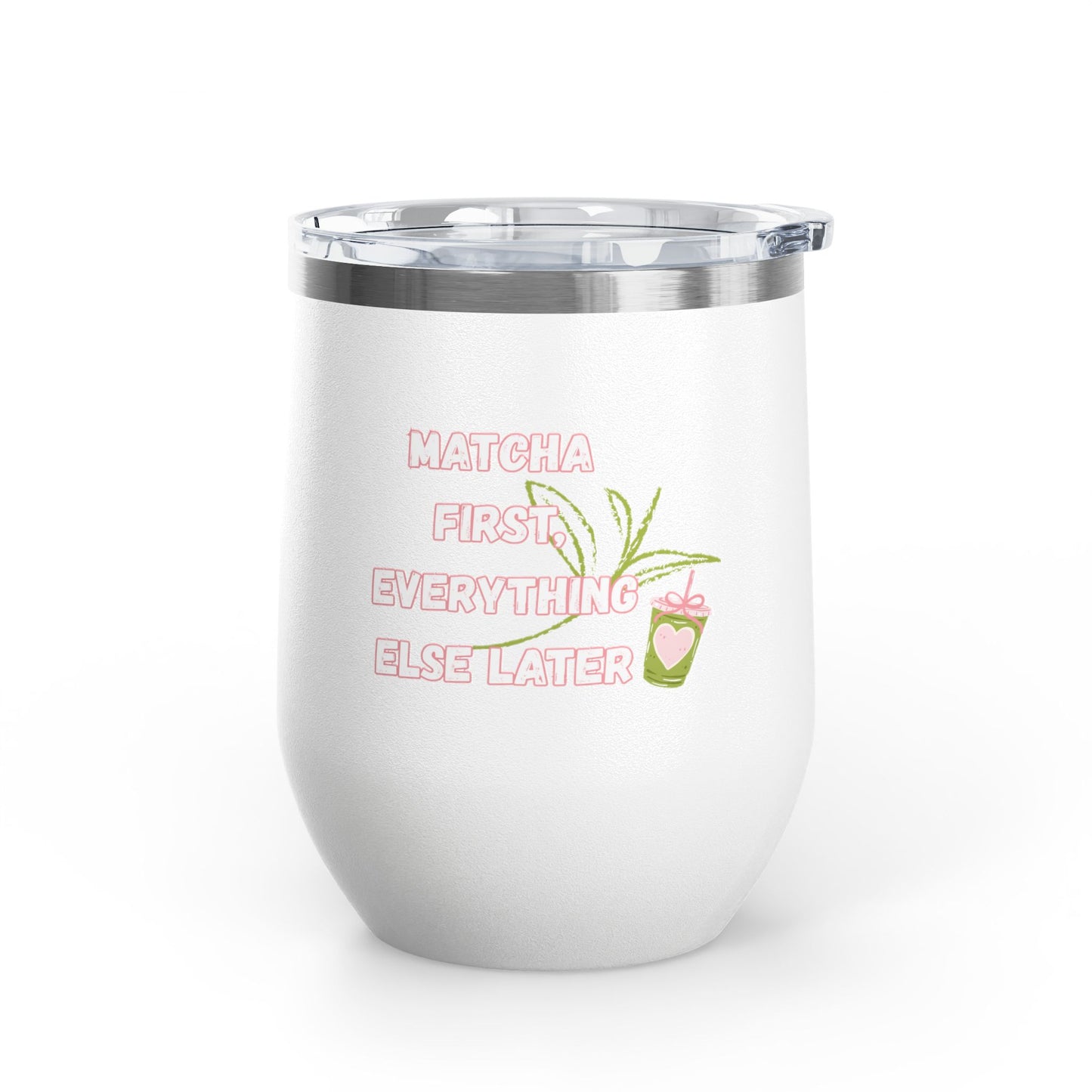 Matcha First Everything Else Later Wine Tumbler