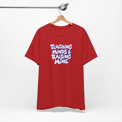 Teaching minds & raising mine T-shirt