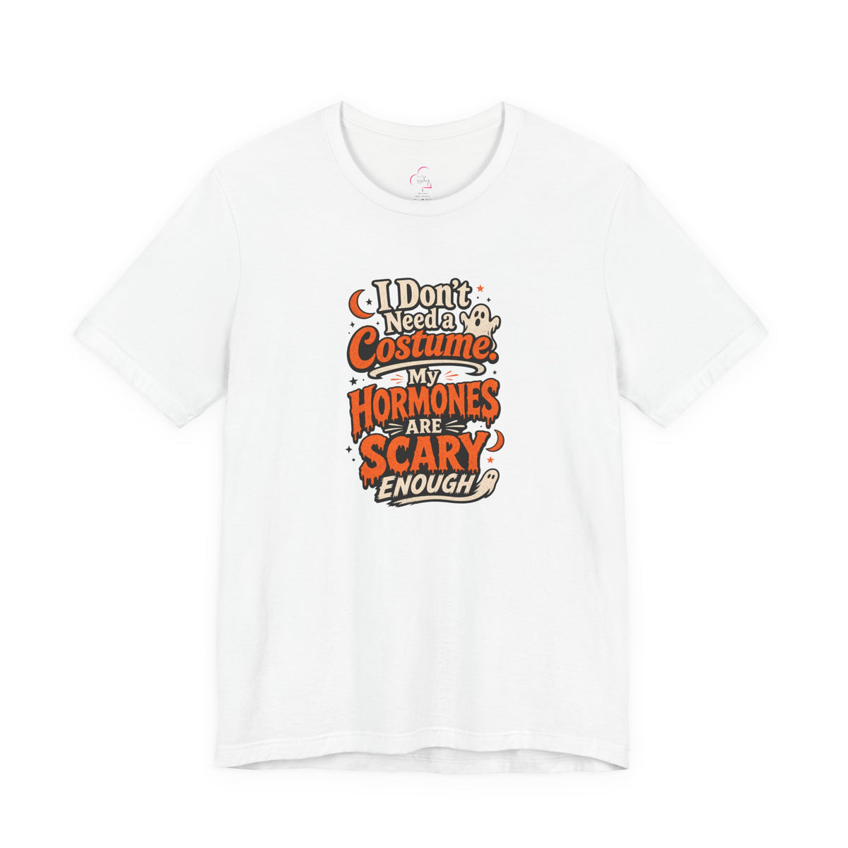 I don't need a costume. My hormones are scary enough T-shirt