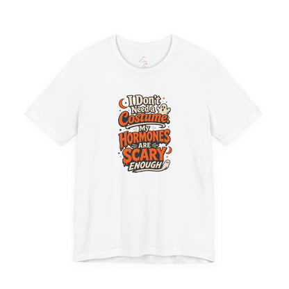 I don't need a costume. My hormones are scary enough T-shirt