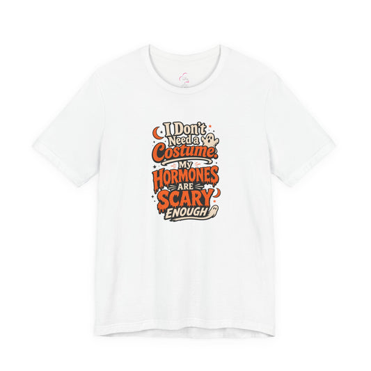 I don't need a costume. My hormones are scary enough T-shirt