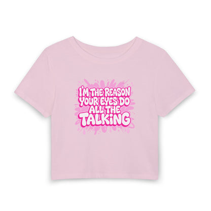 I'm the reason your eyes do all the talking Crop Tee