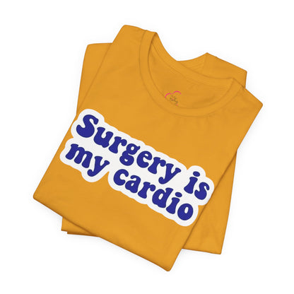 Surgery is my cardio T-shirt