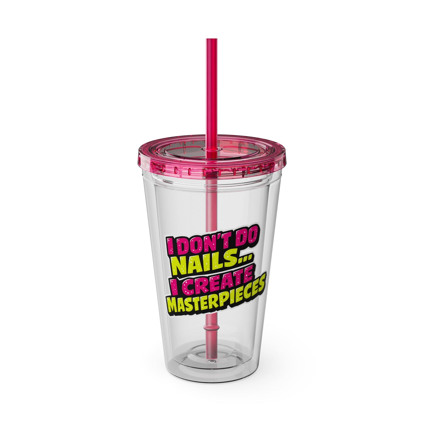 I don't do nails I create masterpieces Clear Insulated Cup