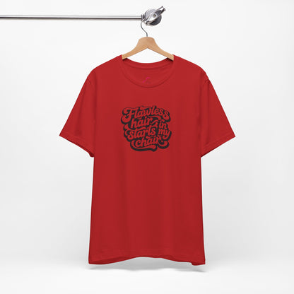 Flawless hair starts in my chair T-shirt