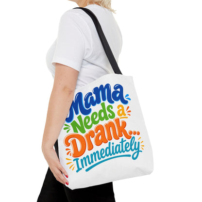 Mama needs a drank immediately Tote Bag