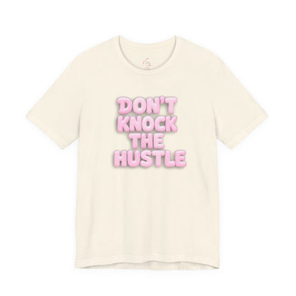 Don't knock the hustle T-shirt