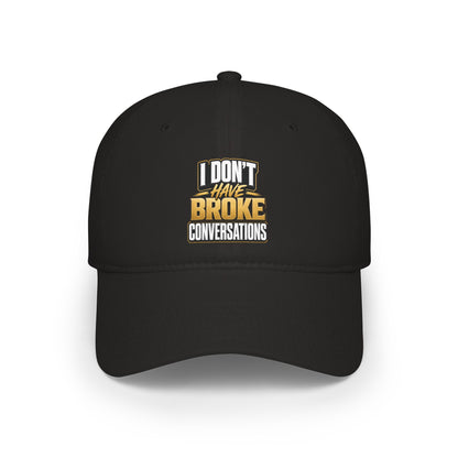 I don't have broke conversations Baseball Cap
