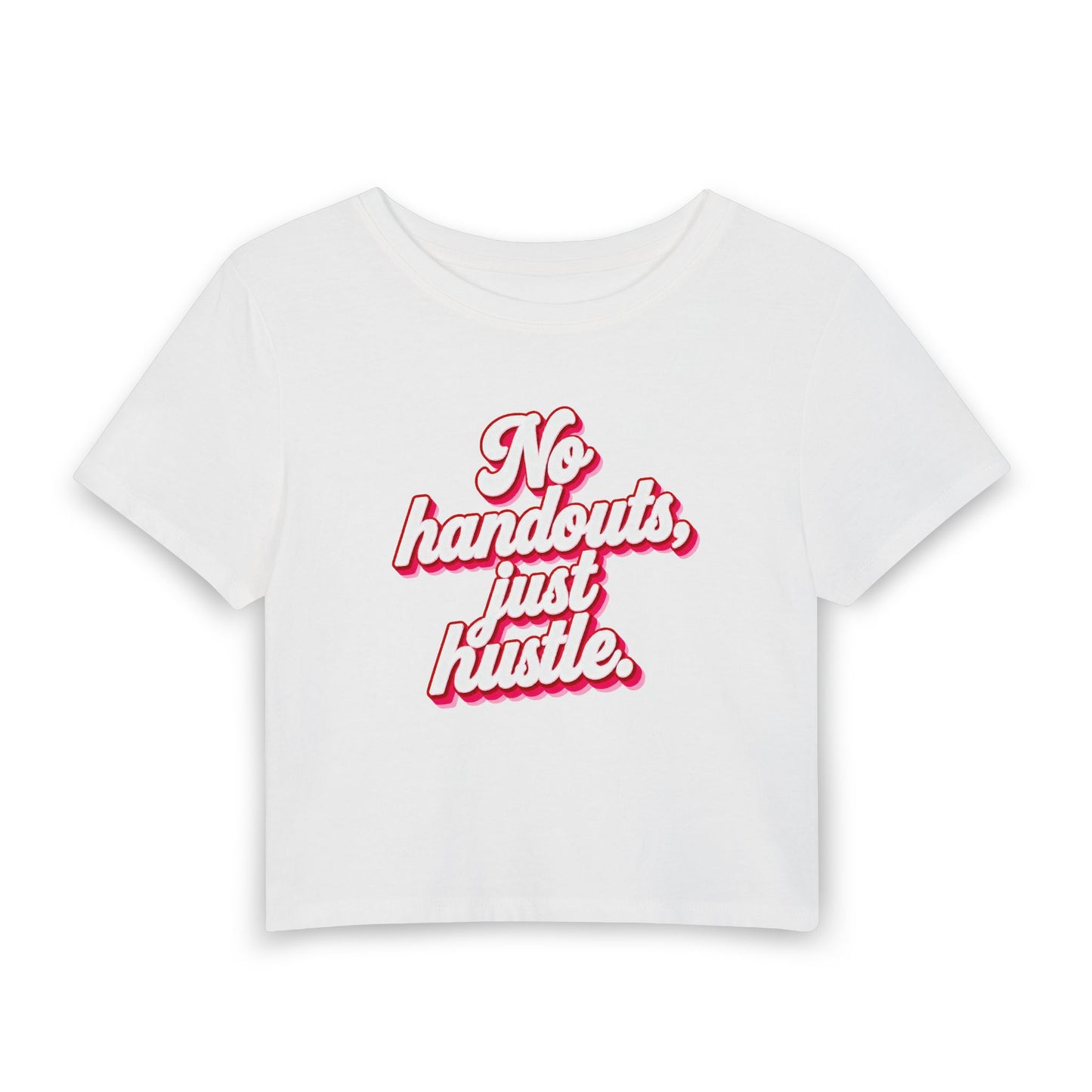 No handouts, just hustle. Crop Tee