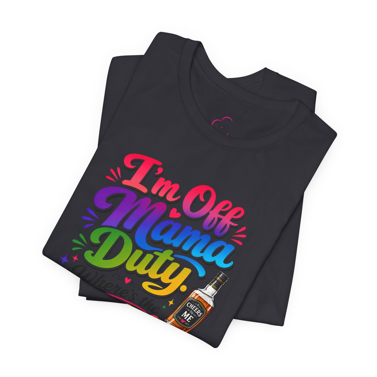 I'm off mama duty where's the bottle ? T-shirt