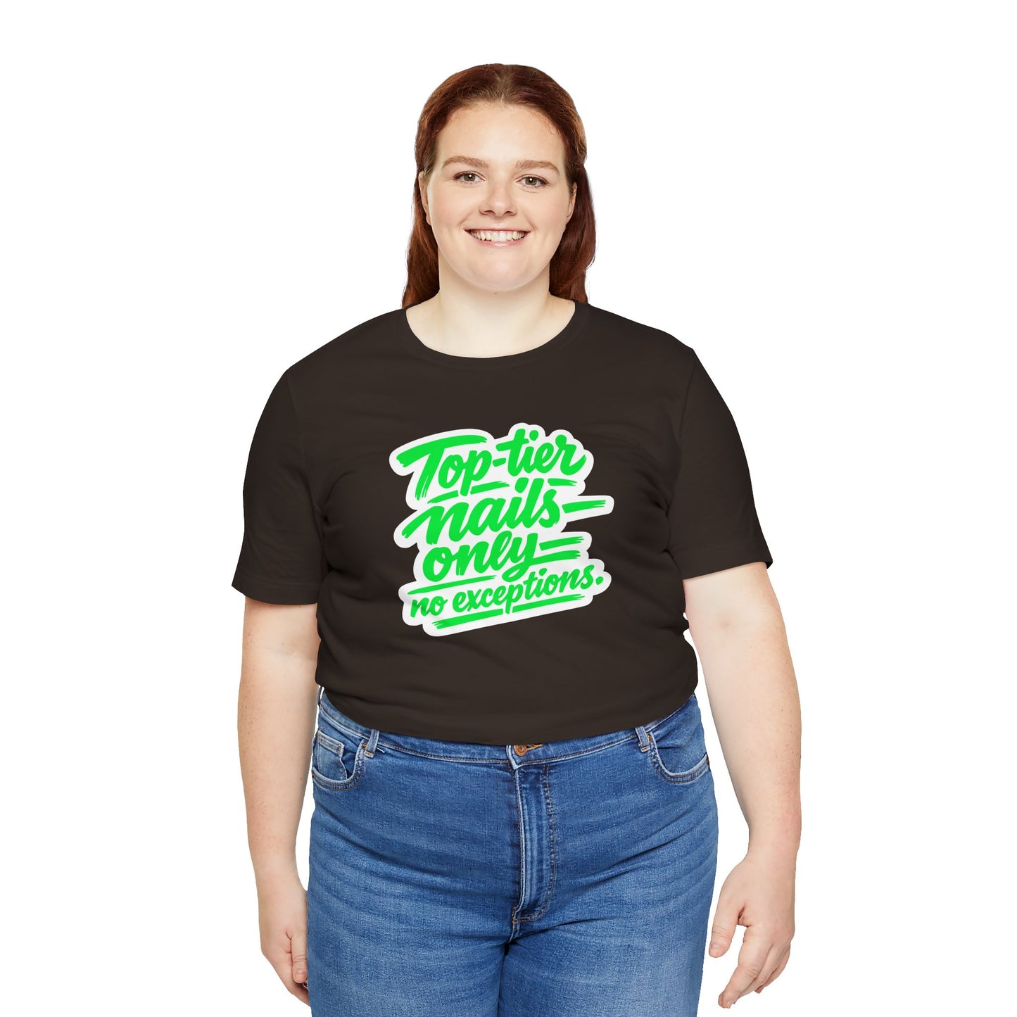 Top-tier nails only no exceptions T-shirt