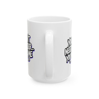 You don't need a filter you need me Mug