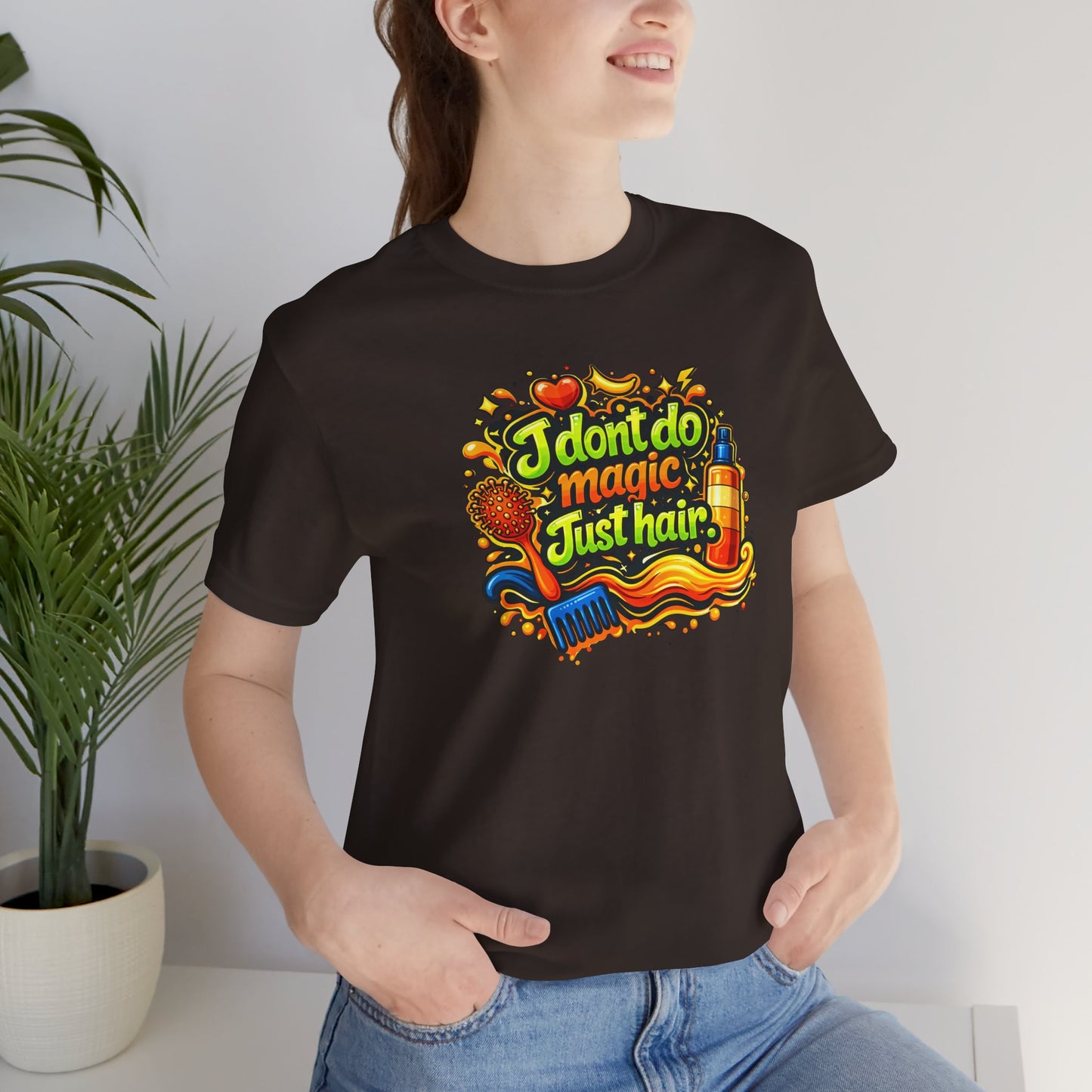 I don't do magic. Just hair T-shirt