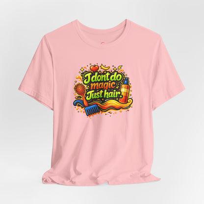 I don't do magic. Just hair T-shirt
