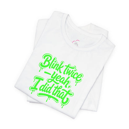 Blink twice yeah I did that T-shirt