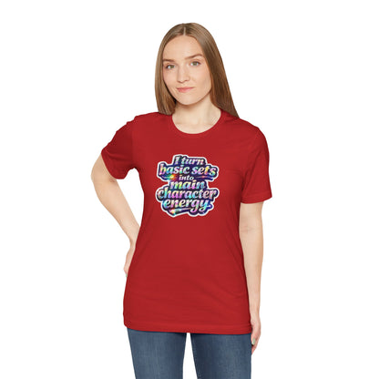 I turn basic sets into main character energy T-shirt