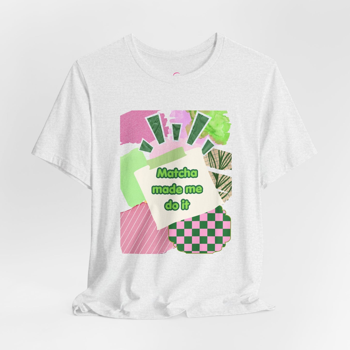 Matcha made me do it T-shirt