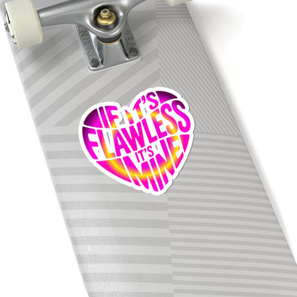 If it's flawless it's mine Sticker