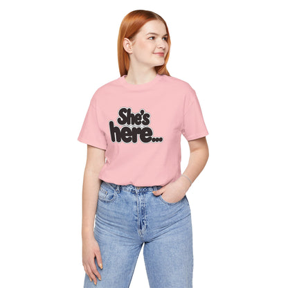 She's here T-shirt