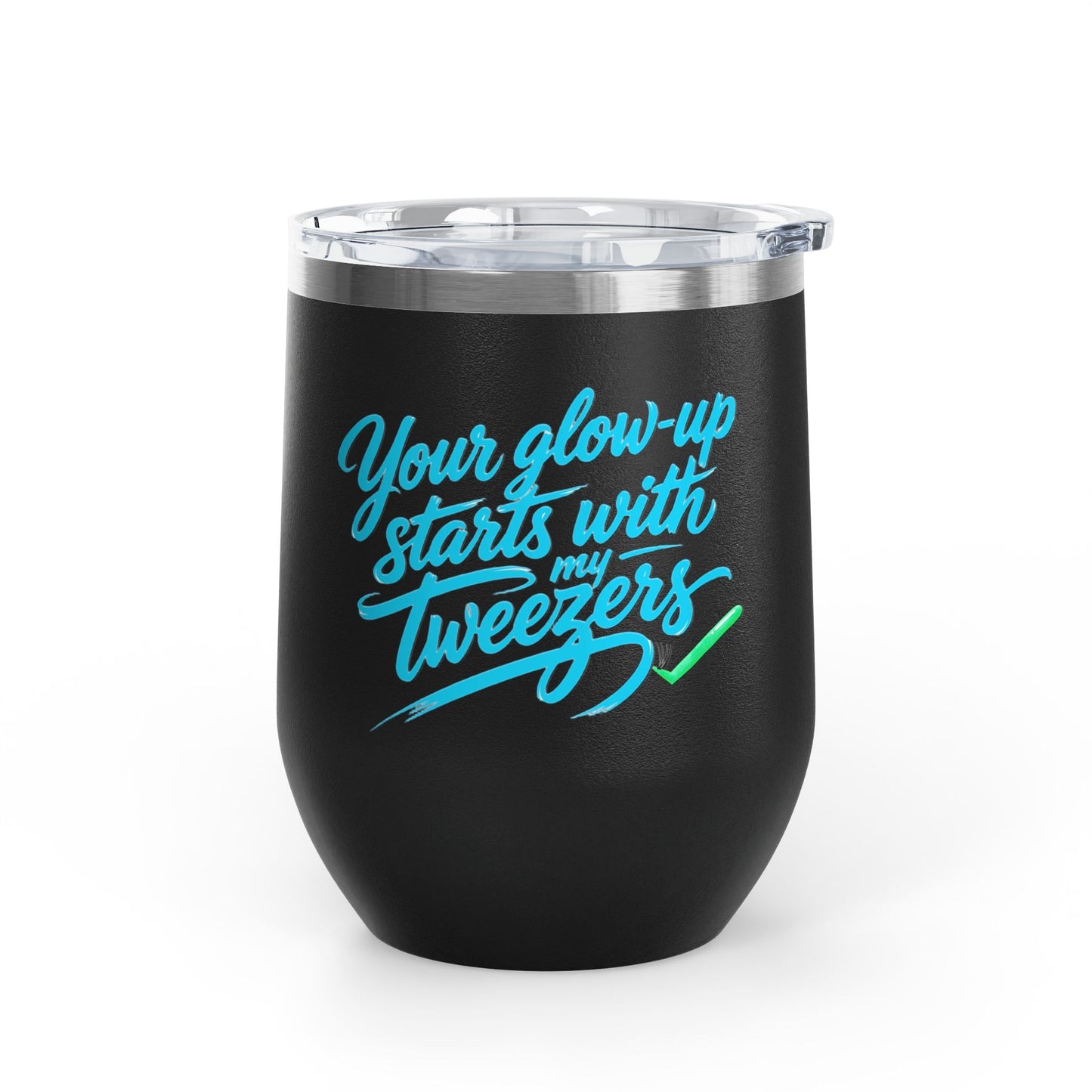 Your glow up starts with my tweezers Tumbler